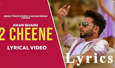 2 Cheene Lyrics/Khan Bhaini - Punjabi Song