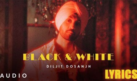 Black and White Lyrics Diljit Dosanjh