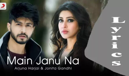 Main Janu Na Lyrics/Arjuna Harjai & Jonita Gandhi