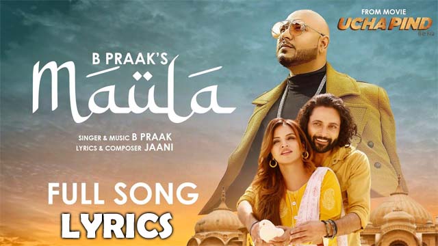 Maula Lyrics/B Praak & Jaani - Ucha Pind