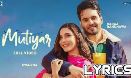 Mutiyar Lyrics/Karaj Randhawa & Swalina