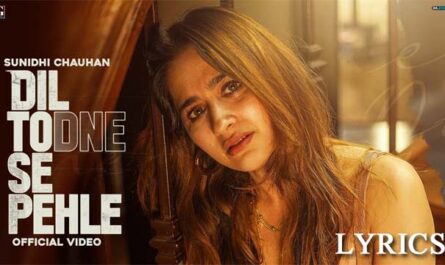 Dil Todne Se Pehle Lyrics - Sunidhi Chauhan