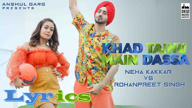 Khad Tainu Main Dassa Lyrics - Neha Kakkar & Rohanpreet Singh