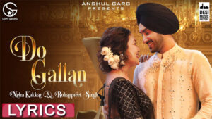 Do Gallan Lyrics - Neha Kakkar & Rohanpreet Singh