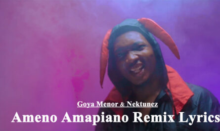 Ameno Amapiano Remix Lyrics - Goya Menor & Nektunez