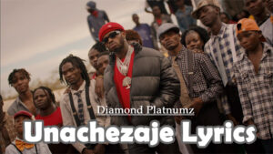 Unachezaje Lyrics/Diamond Platnumz