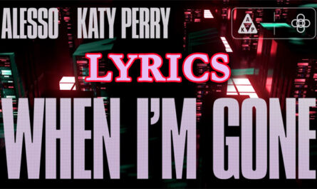 When I'm Gone Lyrics/Alesso & Katy Perry