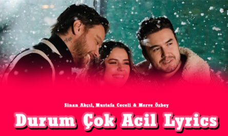 Durum Çok Acil Lyrics - Sinan Akçıl, Mustafa Ceceli & Merve Özbey