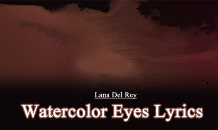 Watercolor Eyes Lyrics - Lana Del Rey