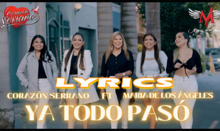 Ya Todo Pasó Lyrics - Corazón Serrano ft María de los Ángeles