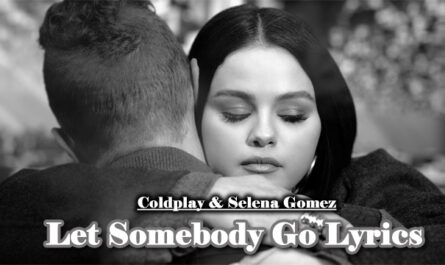 Let Somebody Go Lyrics - Coldplay & Selena Gomez