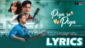 Piya Re Piya Lyrics - Yasser Desai - Asim Riaz & Adah Sharma