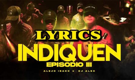 Indiquen E3 Lyrics - DJ ALEX & Alejo Isakk