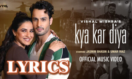 Kya Kar Diya Lyrics - Vishal Mishra - Jasmin Bhasin & Umar Riaz