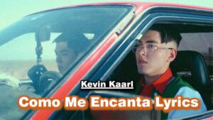 Como Me Encanta Lyrics - Kevin Kaarl