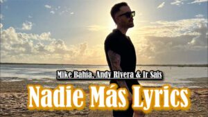 Nadie Más Lyrics - Mike Bahía, Andy Rivera & Ir Sais