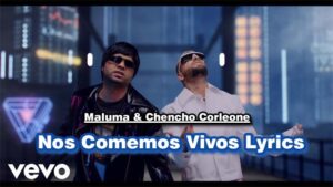 Nos Comemos Vivos Lyrics - Maluma & Chencho Corleone