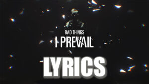 Bad Things Lyrics - I Prevail