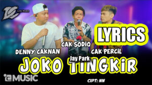 Joko Tingkir Lyrics - Denny Caknan, Cak Sodiq & Cak Percil