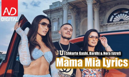 Mama Mia Lyrics - Shkurte Gashi, Bardhi & Nora Istrefi