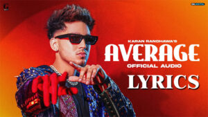 Average Lyrics - Karan Randhawa - XYZ