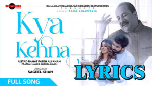 Kya Kehna Lyrics - Rahat Fateh Ali Khan - Zaroori Tha 2