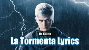 La Tormenta Lyrics - Lit Killah