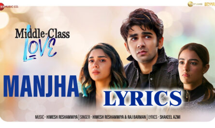 Manjha Lyrics - Himesh Reshammiya & Raj Barman - Middle-Class Love