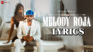 Melody Roja Lyrics - Yo Yo Honey Singh ft. Subiksha Shivakumar