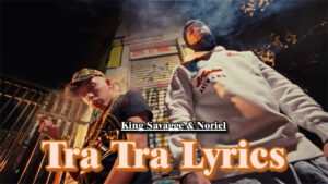 Tra Tra Lyrics - King Savagge & Noriel