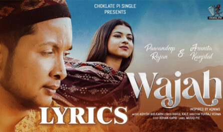 Wajah Lyrics - Pawandeep Rajan & Arunita Kanjilal