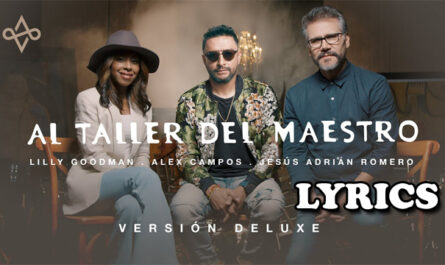 Al Taller del Maestro Lyrics - Alex Campos, Jesús Adrián Romero, Lilly Goodman