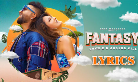 Fantasy Lyrics - Sukh-E Muzical Doctorz & Aastha Gill