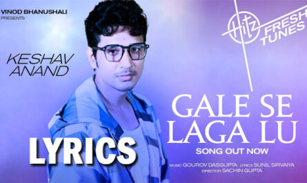 Gale Se Laga Lu Lyrics - Keshav Anand - Gourov Dasgupta & Sunil Sirvaiya