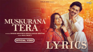 MUSKURANA TERA Lyrics - Saaj Bhatt - Shoaib Ibrahim & Dipika Kakar Ibrahim