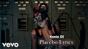 Placebo Lyrics - Kenia OS