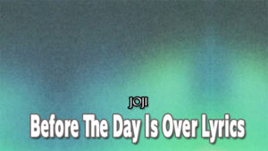 Before The Day Is Over Lyrics - Joji