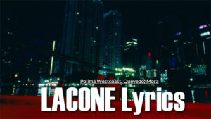 LACONE Lyrics - Polimá Westcoast, Quevedo, Mora