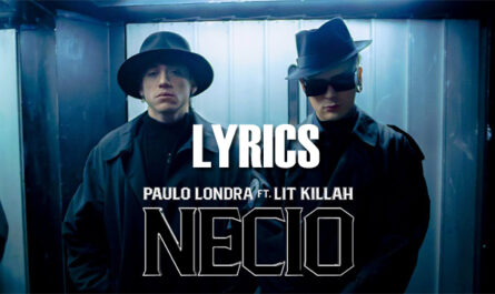 Necio Lyrics - Paulo Londra, LIT killah