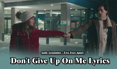 Don't Give Up On Me Lyrics - Andy Grammer - Five Feet Apart