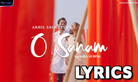 O Sanam Lyrics - Akhil Sachdeva ft. Sara Gurpal