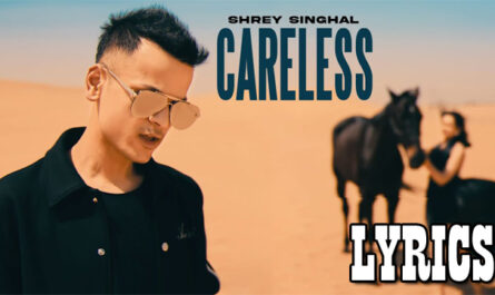 Careless Lyrics - Shrey Singhal - New Song 2023