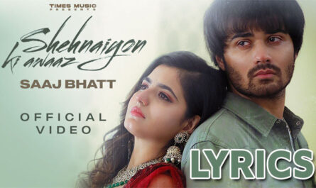 Shehnaiyon Ki Awaaz Lyrics - Saaj Bhatt - Nandani Sharma & Biney Jaura