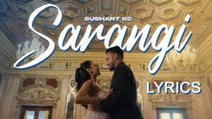 Sarangi Lyrics - Sushant KC ft. Anna Sharma