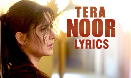 Tera Noor Lyrics - Tiger Zinda Hai - Salman Khan & Katrina Kaif