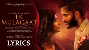 Ek Mulaqaat Lyrics - Vishal Mishra & Shreya Ghoshal - Abhishek Malhan & Sakshi Malik