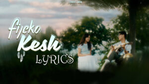 Fijeko Kesh Lyrics - Ekdev Limbu ft. Karma lala