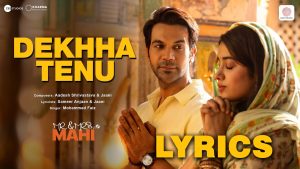 Dekhha Tenu Lyrics - Mr. & Mrs. Mahi - Mohammad Faiz