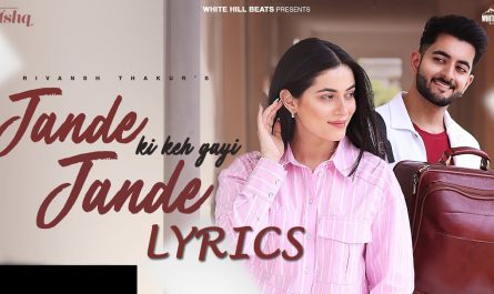 Jande Jande Ki Keh Gayi Lyrics - Rivansh Thakur - Anshika Thakur, Vishwas Saraf