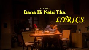 Bana Hi Nahi Tha Lyrics - Dino James 